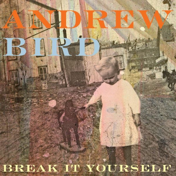 Andrew Bird Break It Yourself (DELUXE EDITION)