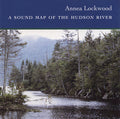 ANNEA LOCKWOOD A Sound Map of the Hudson River