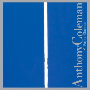 Anthony Coleman Pushy Blueness