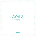 AYALA Views
