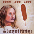 Barnyard Playboys Corn Dog Love