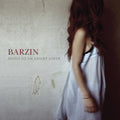 Barzin Notes to an Absent Lover