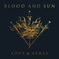 Blood and Sun Love & Ashes