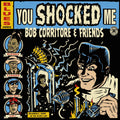 Bob Corritore Bob Corritore & Friends: You Shocked Me