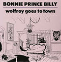 Bonnie 'Prince' Billy Wolfroy Goes To Town