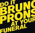 BRUNO PRONSATO Do It At Your Funeral