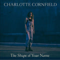 Charlotte Cornfield The Shape of Your Name - Deluxe Reissue (DELUXE EDITION, BLUE VINYL)