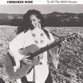 Cherokee Rose To All The Wild Horses