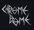CHROME DOME Chrome Dome