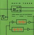 DAVID TUDOR Three Works For Live Electronics