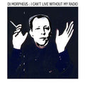DJ MORPHEUS I Can't Live Without My Radio