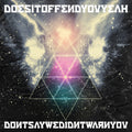 Does It Offend You Yeah! Don'T Say We Didn'T Warn You