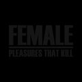 FEMALE Pleasures That Kill