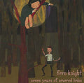 FERN KNIGHT Seven Years of Severed Limbs