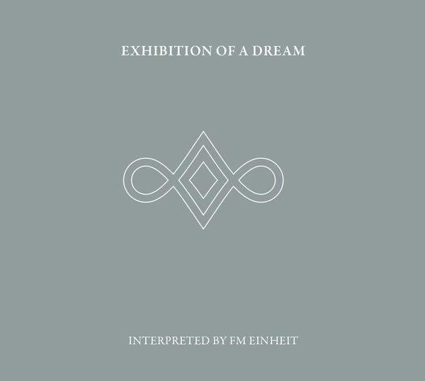 FM EINHEIT Exhibition Of A Dream