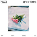 Foals Life Is Yours