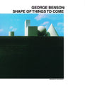 George Benson Shape Of Things To Come