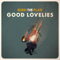 Good Lovelies Burn The Plan