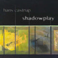 HANS CASTRUP Shadowplay