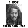 I ROY Dread Bald Head