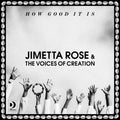 JIMETTA ROSE & THE VOICES OF CREATION How Good It Is