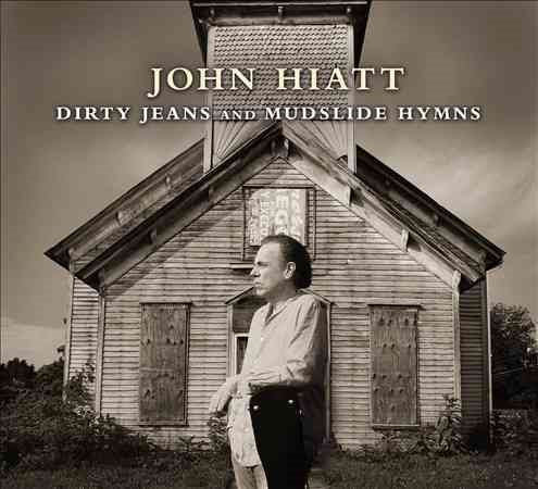 John Hiatt Dirty Jeans And Mudslide Hymns