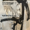 José With Marc Ribot Medeles High Above The Ground (Black & White Splatter Vinyl)