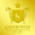 KADEBOSTAN The Gold Retrospective 2007-2012