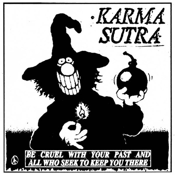KARMA SUTRA Be Cruel With Your Past And All Who Seek To Keep You There