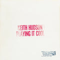 Keith Hudson Playing It Cool & Playing It Right