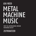 Lou Reed Metal Machine Music: First Full Instrumental Version Performed Live by Zeitkratzer