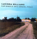 Lucinda Williams Car Wheels on a Gravel Road