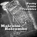 Malcolm Holcombe Pretty Little Troubles