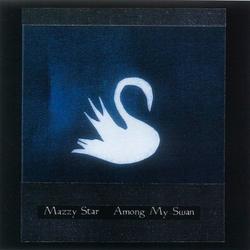 Mazzy Star AMONG MY SWAN