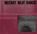 MUTANT BEAT DANCE Mutant Beat Dance