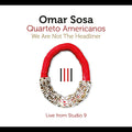 Omar Sosa We Are Not The Headliner