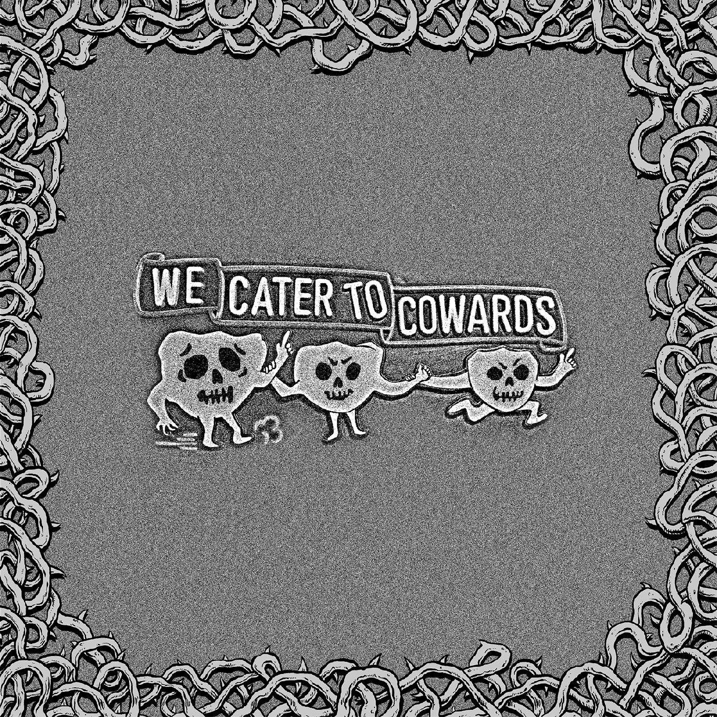 Oozing Wound We Cater To Cowards