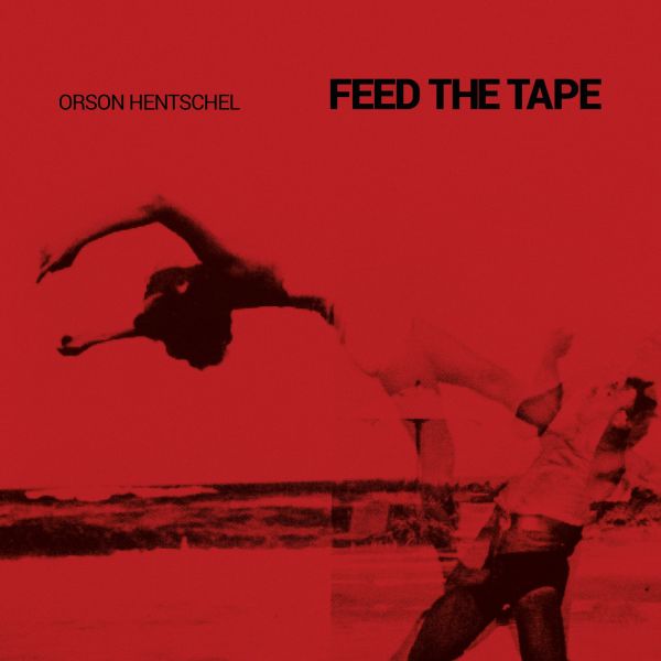 Orson Hentschel Feed The Tape