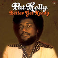 PAT KELLY Better Get Ready
