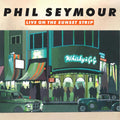 Phil Seymour Live On The Sunset Strip