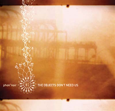 PHON°NOIR The Objects Don't Need Us