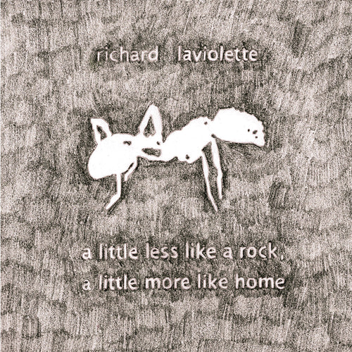 Richard Laviolette A Little Less Like A Rock, A Little More Like Home