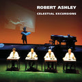 ROBERT ASHLEY Celestial Excursions
