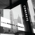 ROBERT ASHLEY Concrete