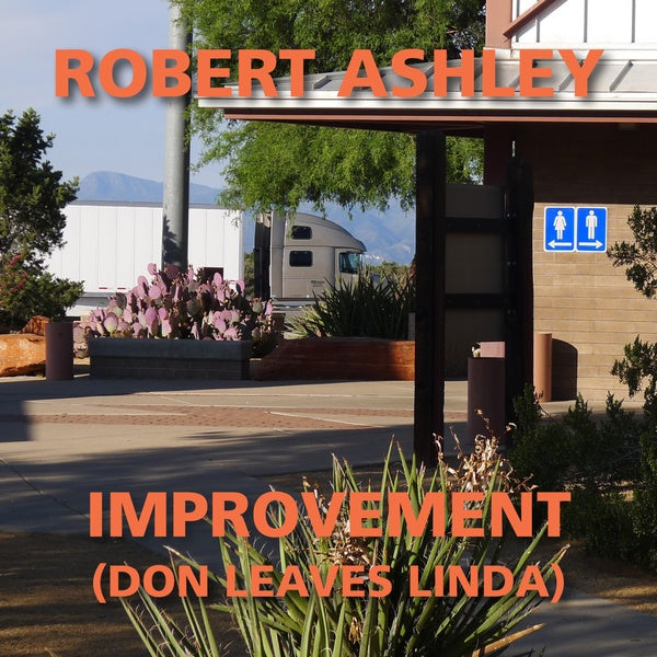 ROBERT ASHLEY Improvement (Don Leaves Linda)