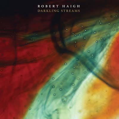 ROBERT HAIGH Darkling Streams