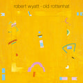 Robert Wyatt Old Rottenhat