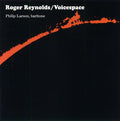 ROGER REYNOLDS Voicespace I, III & IV