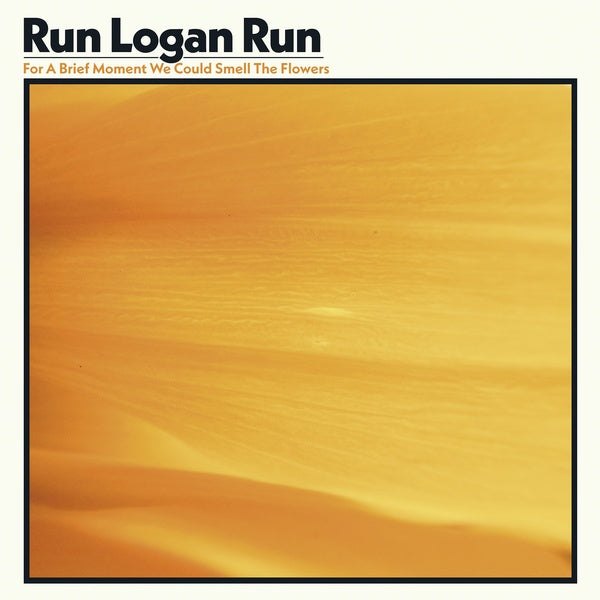 RUN LOGAN RUN For A Brief Moment We Could Smell The Flowers