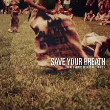 Save Your Breath There Used To Be A Place For Us